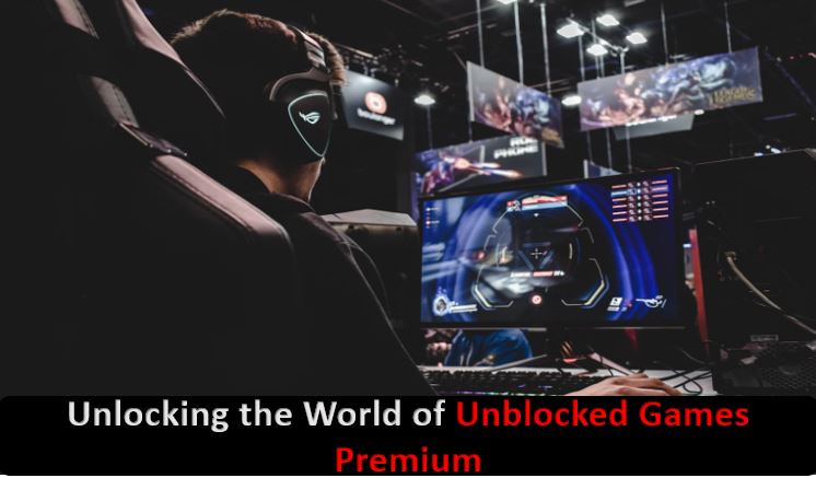 Unblocked Games Premium (2023): A Guide for Gamers
