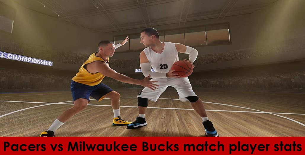 Pacers vs Milwaukee Bucks match player stats